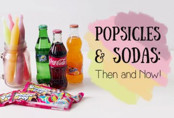 Popsicles & Sodas: Then and Now