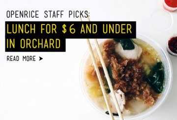 OpenRice Staff Picks: Lunch for $6 and under in Orchard